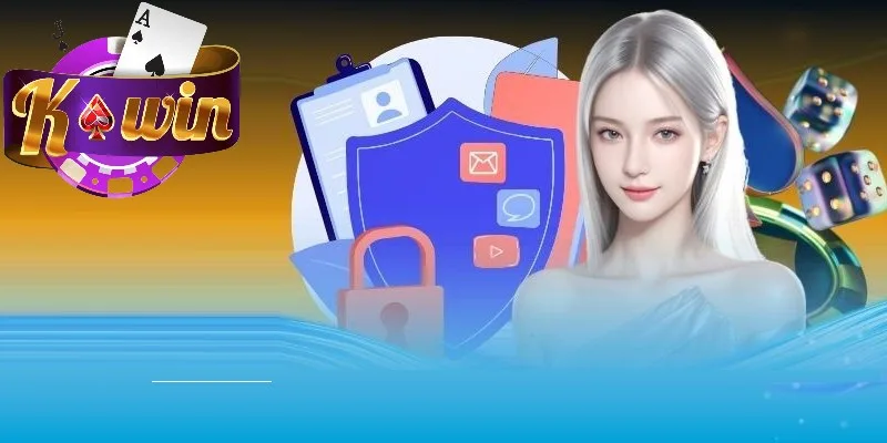 Chính sách bảo mật Kwin quy định nhiều thông tin cần biết Chính sách bảo mật Kwin quy định nhiều thông tin cần biết